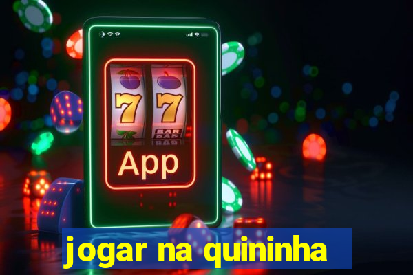 jogar na quininha