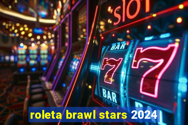 roleta brawl stars 2024