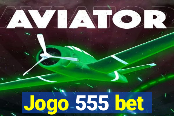 Jogo 555 bet