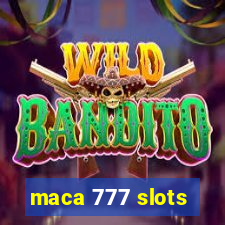 maca 777 slots