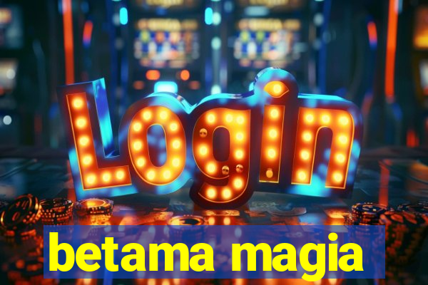 betama magia