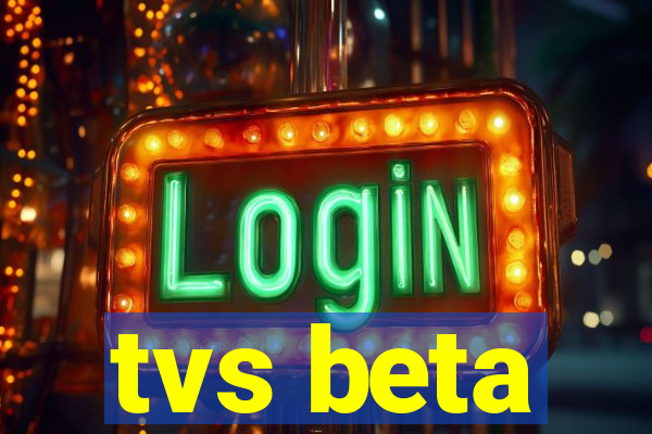 tvs beta