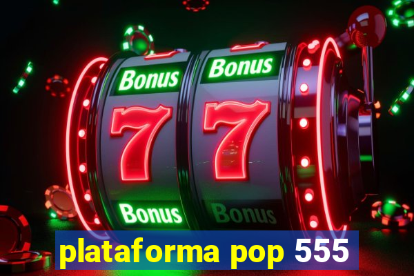 plataforma pop 555