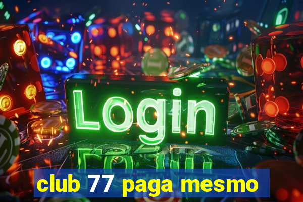 club 77 paga mesmo