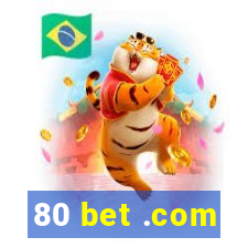 80 bet .com