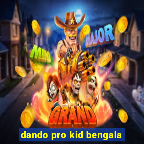 dando pro kid bengala