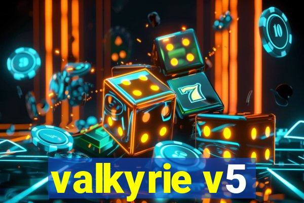 valkyrie v5