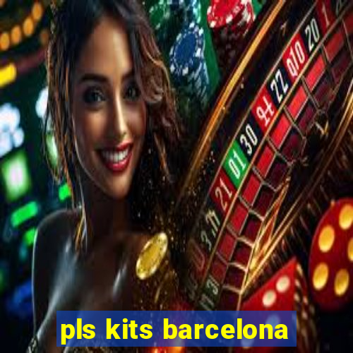 pls kits barcelona