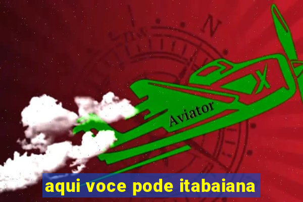 aqui voce pode itabaiana