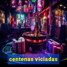 centenas viciadas