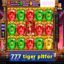 777 tiger pltfor