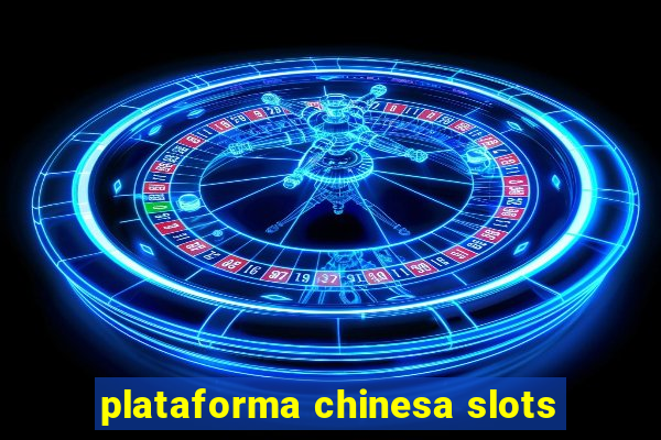 plataforma chinesa slots