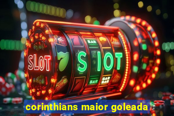 corinthians maior goleada