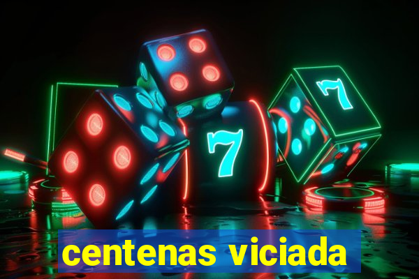 centenas viciada