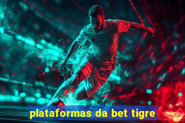 plataformas da bet tigre