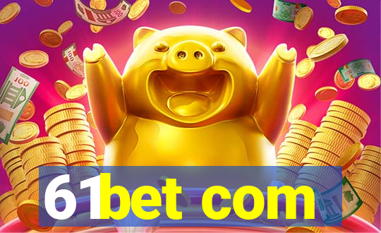 61bet com