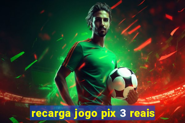 recarga jogo pix 3 reais