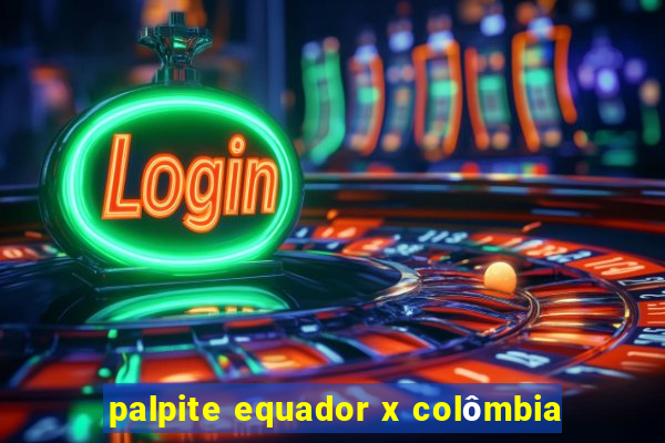 palpite equador x colômbia