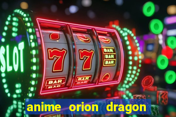 anime orion dragon ball super