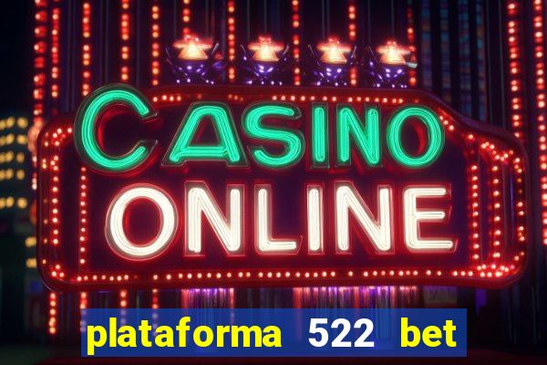 plataforma 522 bet 茅 confi谩vel