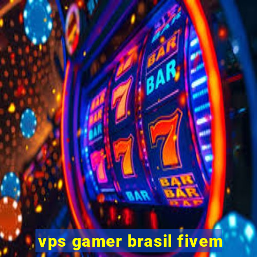 vps gamer brasil fivem