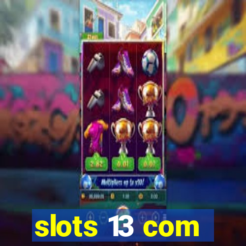 slots 13 com