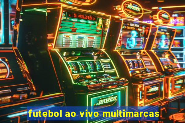 futebol ao vivo multimarcas