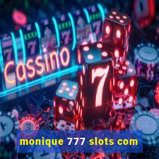 monique 777 slots com