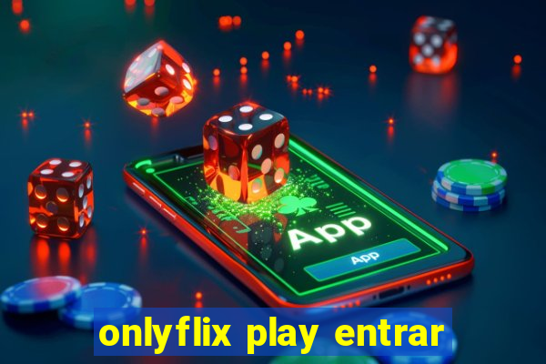 onlyflix play entrar