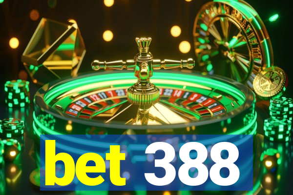 bet 388