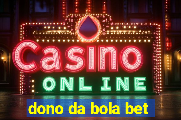 dono da bola bet