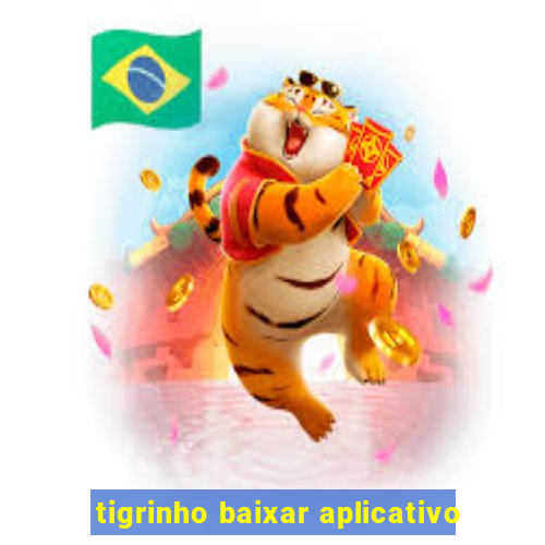 tigrinho baixar aplicativo