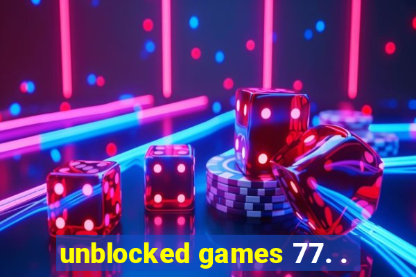 unblocked games 77. .