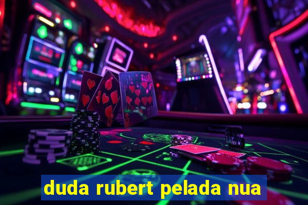 duda rubert pelada nua