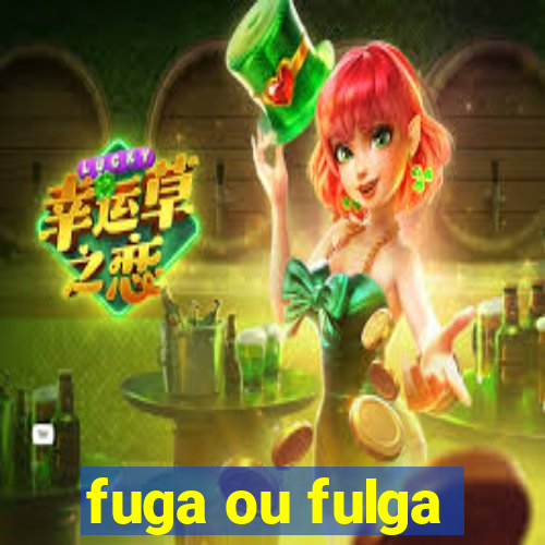 fuga ou fulga