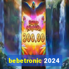 bebetronic 2024