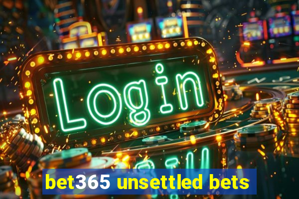 bet365 unsettled bets