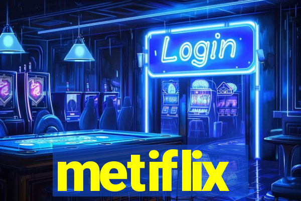 metiflix