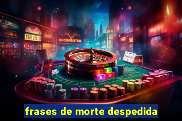 frases de morte despedida