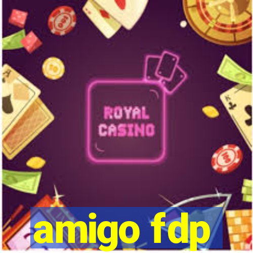 amigo fdp