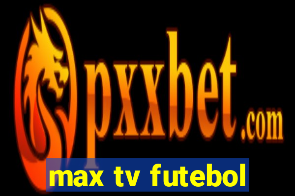 max tv futebol