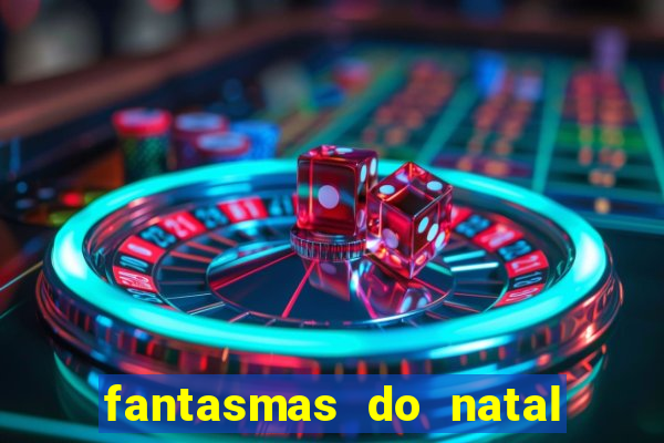 fantasmas do natal passado, presente e futuro fantasma do passado