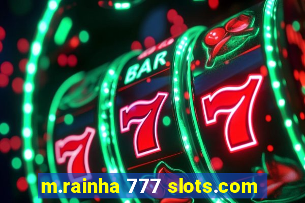 m.rainha 777 slots.com