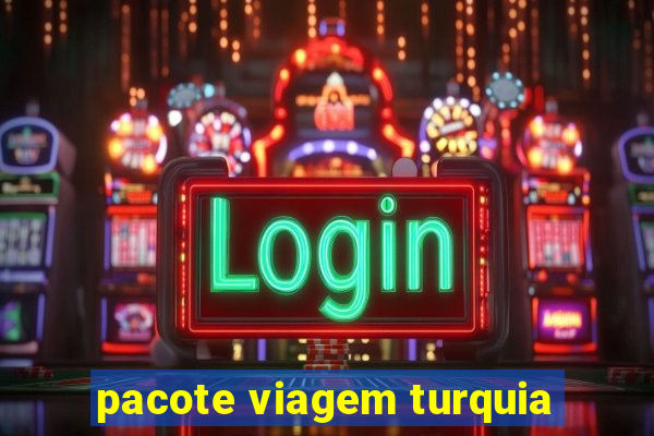 pacote viagem turquia