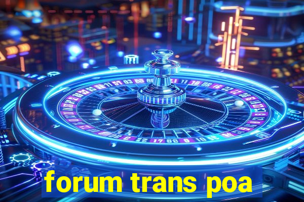 forum trans poa