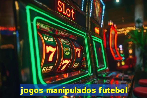 jogos manipulados futebol