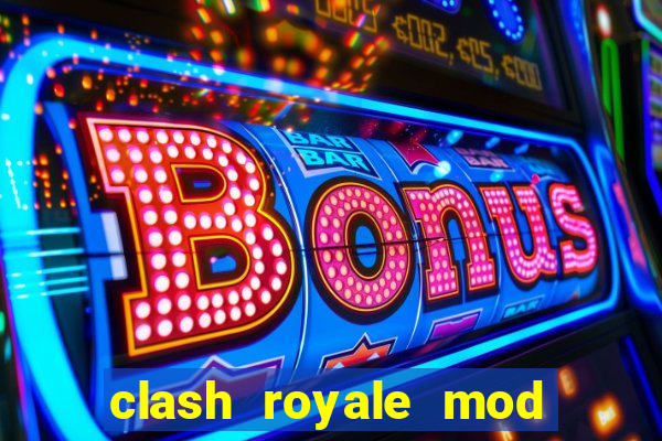 clash royale mod cartas modificadas download