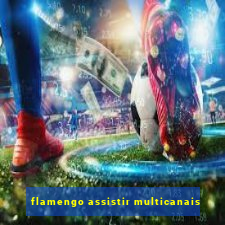 flamengo assistir multicanais