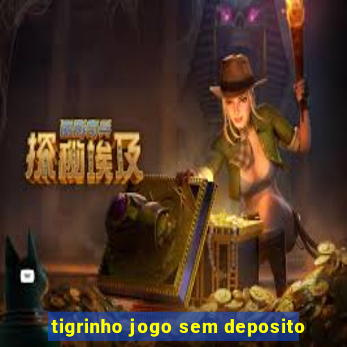 tigrinho jogo sem deposito