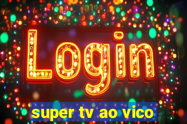 super tv ao vico